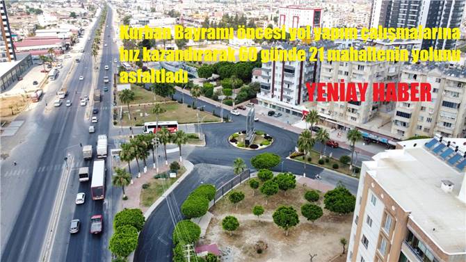 TARSUS BELEDİYESİ 60 GÜNDE 21 MAHALLENİN YOLUNU ASFALTLADI